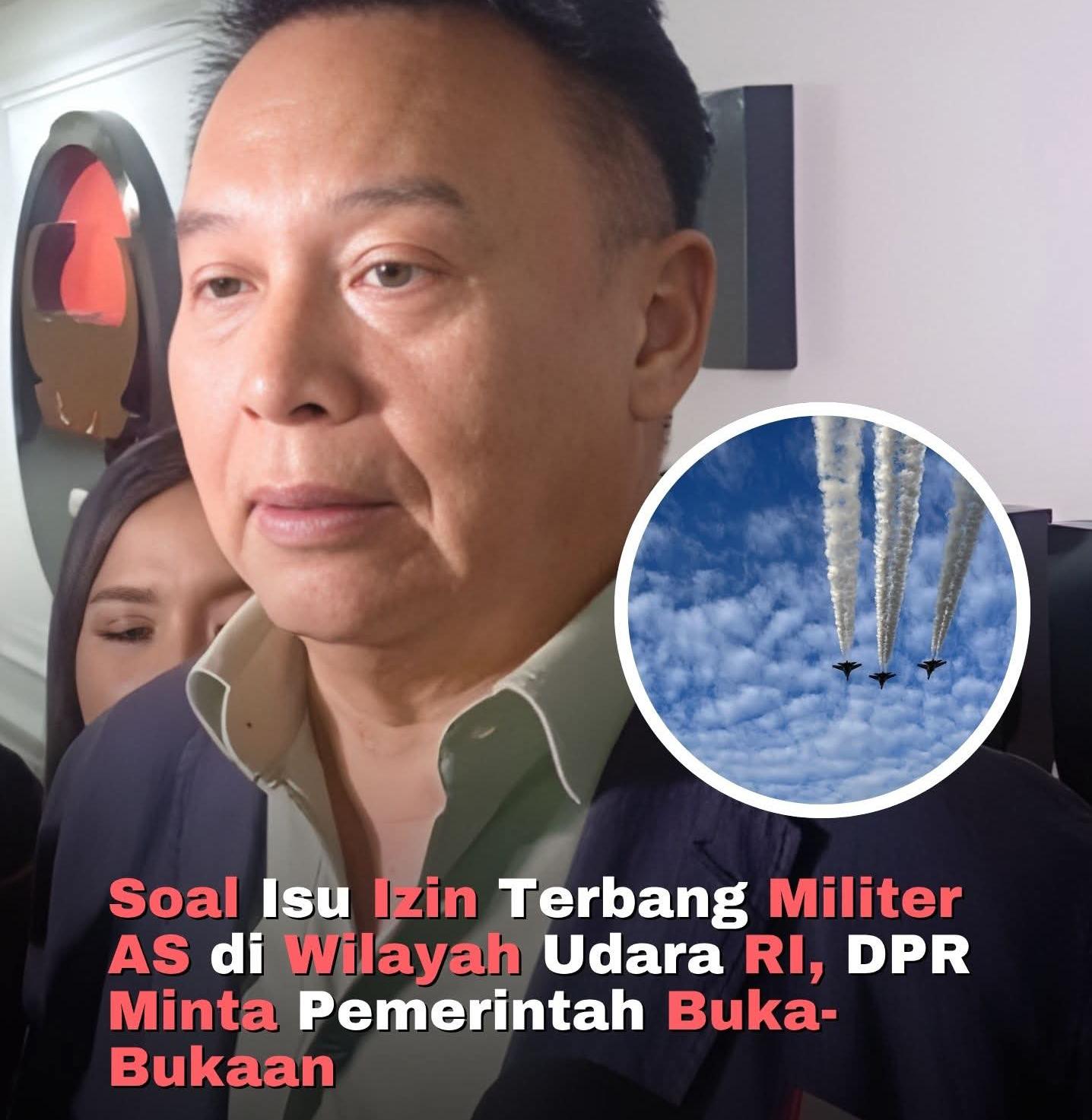 Masalah Izin Terbang Militer AS di Wilayah Udara RI, DPR Minta Pemerintah Terbuka